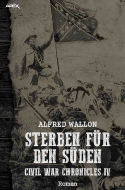 STERBEN FÜR DEN SÜDEN – Civil War Chronicles IV von Wallon,  Alfred