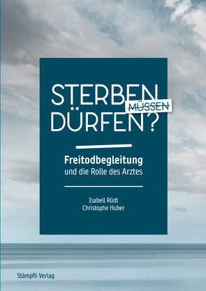 Sterben müssen – sterben dürfen? von Huber,  Christophe, Rüdt,  Isabell