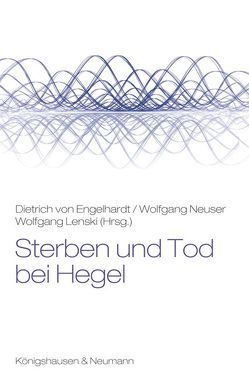 Sterben und Tod bei Hegel von Engelhardt von,  Dietrich, Lenski,  Wolfgang, Neuser,  Wolfgang