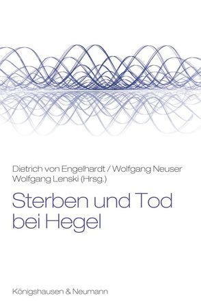 Sterben und Tod bei Hegel von Engelhardt von,  Dietrich, Lenski,  Wolfgang, Neuser,  Wolfgang