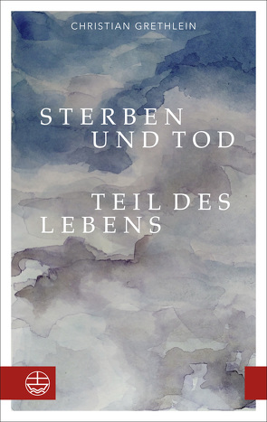 Sterben und Tod — Teil des Lebens von Grethlein,  Christian