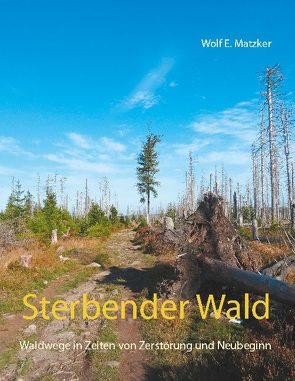 Sterbender Wald von Matzker,  Wolf E.