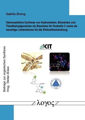 Stereoselektive Synthese von Hydroindolen, Bisindolen und Thiodiketopiperazinen als Bausteine für Rostratin C sowie als neuartige Leitstrukturen für die Wirkstoffentwicklung von Zhong,  Sabilla