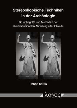 Stereoskopische Techniken in der Archäologie von Sturm,  Robert