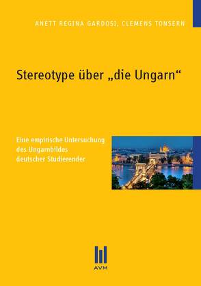 Stereotype über „die Ungarn“ von Gardosi,  Anett Regina, Tonsern,  Clemens