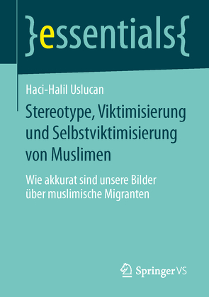 Stereotype, Viktimisierung und Selbstviktimisierung von Muslimen von Uslucan,  Haci-Halil