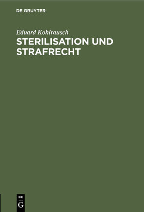 Sterilisation und Strafrecht von Kohlrausch,  Eduard