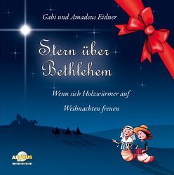 Stern über Bethlehem – Wenn sich Holzwürmer auf Weihnachten freuen von Eidner,  Amadeus, Eidner,  Gabi, Fietz,  Oliver