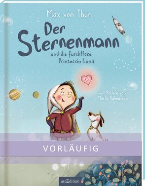 Der Sternenmann und die furchtlose Prinzessin Luna von Balmaseda,  Marta, von Thun,  Max