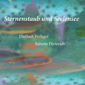 Sternenstaub und Seelensee von Dieterich,  Babette, Verleger,  Diethart