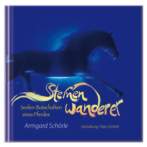 Sternenwanderer, Seelen-Botschaften eines Pferdes von Schörle,  Armgard, Schörle,  Hans-Joachim