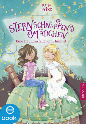 Sternschnuppenmädchen 1. Eine Freundin fällt vom Himmel von Frixe,  Katja, Waters,  Erica-Jane