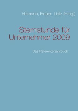 Sternstunde für Unternehmer 2009 von Hiltmann,  Uwe, Huber,  Melanie, Lietz,  Kai-Jürgen