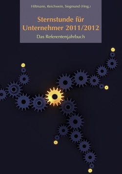 Sternstunde für Unternehmer 2011/2012 von Hiltmann,  Uwe, Reichwein,  Cosima, Siegmund,  Susanne