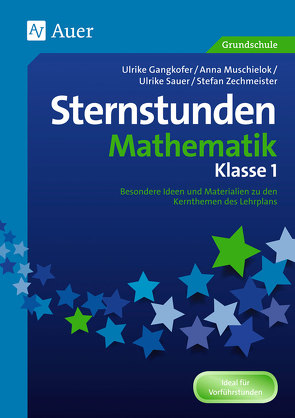 Sternstunden Mathematik – Klasse 1 von Gangkofer,  U., Muschielok,  A., U.Sauer, Zechmeist,  S.