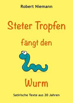 Steter Tropfen fängt den Wurm von Robert,  Niemann