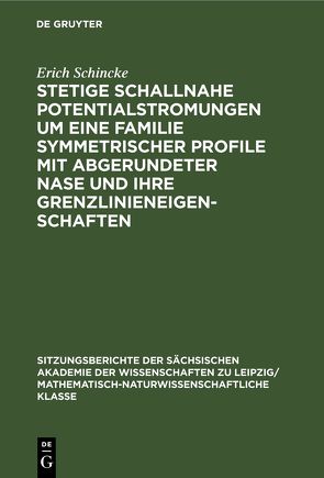 Stetige schallnahe Potentialstromungen um eine Familie symmetrischer Profile mit abgerundeter Nase und ihre Grenzlinieneigenschaften von Schincke,  Erich