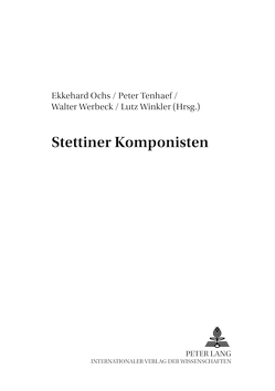 Stettiner Komponisten von Ochs,  Ekkehard, Tenhaef,  Peter, Werbeck,  Walter, Winkler,  Lutz