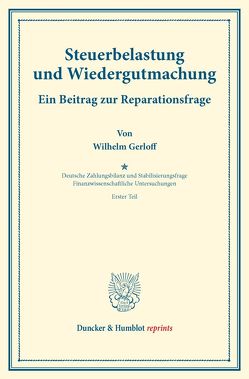 Steuerbelastung und Wiedergutmachung. Ein Beitrag zur Reparationsfrage. von Diehl,  Karl, Gerloff,  Wilhelm, Lotz,  Walther, Somary,  Felix