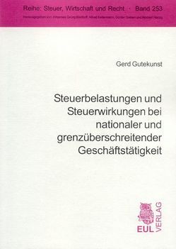 Steuerbelastungen und Steuerwirkungen bei nationaler und grenzüberschreitender Geschäftstätigkeit von Gutekunst,  Gerd
