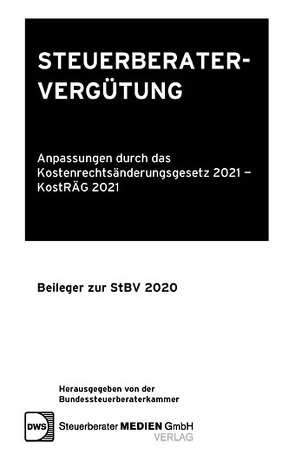 Steuerberatervergütung – Anpassungen durch das Kostenrechtsänderungsgesetz 2021 – KostRÄG 2021 von Ass. jur. Scaraggi-Kreitmayer,  Annamaria, Dr. Weiler,  Heinrich