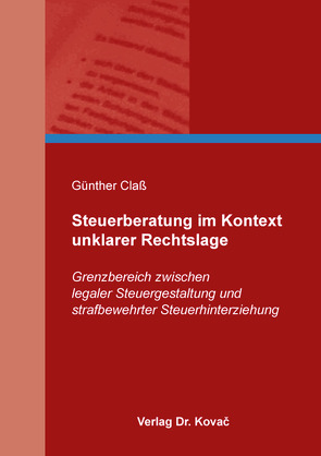 Steuerberatung im Kontext unklarer Rechtslage von Claß,  Günther