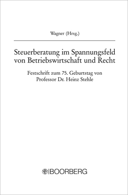Steuerberatung im Spannungsfeld von Betriebswirtschaft und Recht von Wagner,  Franz W.