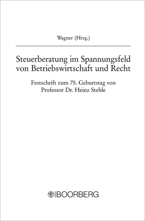 Steuerberatung im Spannungsfeld von Betriebswirtschaft und Recht von Wagner,  Franz W.
