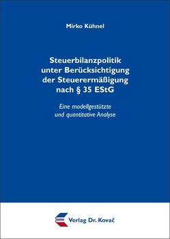 Steuerbilanzpolitik unter Berücksichtigung der Steuerermäßigung nach § 35 EStG von Kühnel,  Mirko