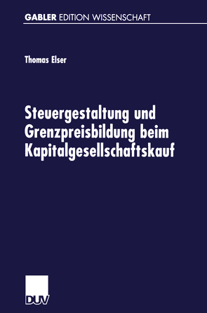 Steuergestaltung und Grenzpreisbildung beim Kapitalgesellschaftskauf von Elser,  Thomas