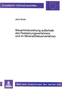 Steuerhinterziehung außerhalb des Festsetzungsverfahrens und im Mineralölsteuerverfahren von Grote,  Jens