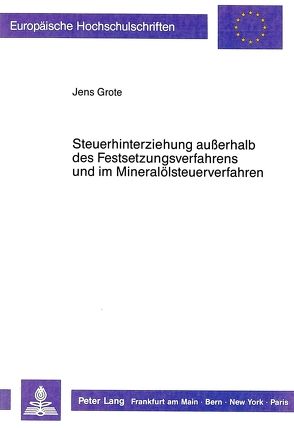 Steuerhinterziehung außerhalb des Festsetzungsverfahrens und im Mineralölsteuerverfahren von Grote,  Jens