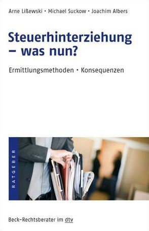 Steuerhinterziehung – was nun? von Albers,  Joachim, Lißewski,  Arne, Suckow,  Michael