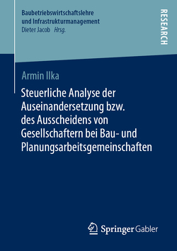 Steuerliche Analyse der Auseinandersetzung bzw. des Ausscheidens von Gesellschaftern bei Bau- und Planungsarbeitsgemeinschaften von Ilka,  Armin