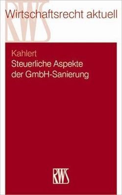 Steuerliche Aspekte der GmbH-Sanierung von Kahlert,  Günter