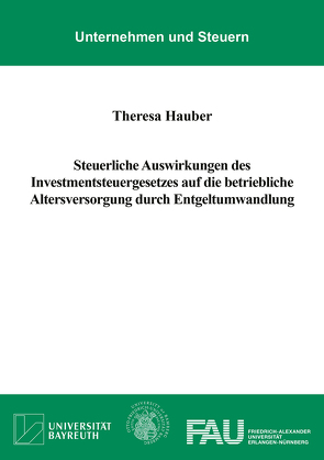Steuerliche Auswirkungen des Investmentsteuergesetzes auf die betriebliche Altersversorgung durch Entgeltumwandlung von Hauber,  Theresa