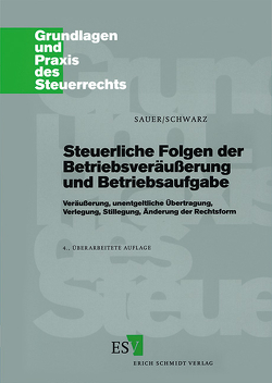 Steuerliche Folgen der Betriebsveräußerung und Betriebsaufgabe von Sauer,  Otto M., Schwarz,  Hansjürgen