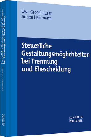 Steuerliche Gestaltungs-möglichkeiten bei Trennung von Grobshäuser,  Uwe, Herrmann,  Jürgen