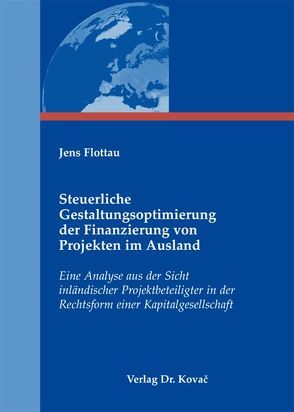 Steuerliche Gestaltungsoptimierung der Finanzierung von Projekten im Ausland von Flottau,  Jens