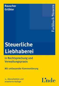 Steuerliche Liebhaberei in Rechtsprechung und Verwaltungspraxis von Grübler,  Rudolf, Rauscher,  Michael