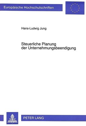 Steuerliche Planung der Unternehmensbeendigung von Jung,  Hans-Ludwig