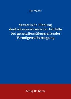 Steuerliche Planung deutsch-amerikanischer Erbfälle bei generationsübergreifender Vermögensübertragung von Walter,  Jan