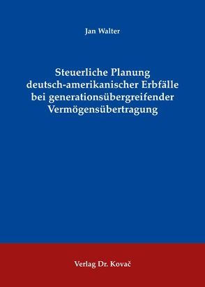 Steuerliche Planung deutsch-amerikanischer Erbfälle bei generationsübergreifender Vermögensübertragung von Walter,  Jan