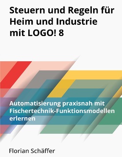 Steuern und Regeln für Heim und Industrie mit Logo! 8 von Schäffer,  Florian