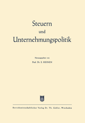 Steuern und Unternehmungspolitik von Heinen,  Edmund