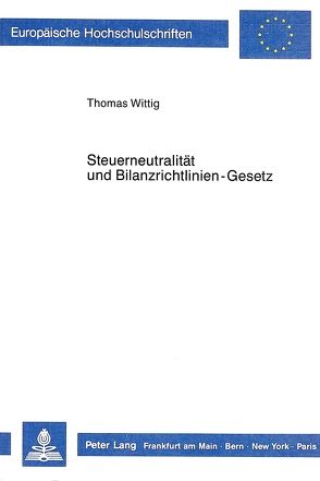 Steuerneutralität und Bilanzrichtlinien-Gesetz von Wittig,  Thomas