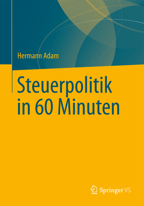 Steuerpolitik in 60 Minuten von Adam,  Hermann