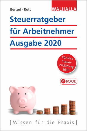 Steuerratgeber für Arbeitnehmer – Ausgabe 2020 von Benzel,  Wolfgang, Rott,  Dirk