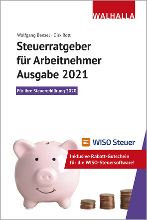 Steuerratgeber für Arbeitnehmer – Ausgabe 2021 von Benzel,  Wolfgang, Rott,  Dirk