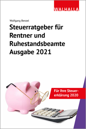 Steuerratgeber für Rentner und Ruhestandsbeamte – Ausgabe 2021 von Benzel,  Wolfgang, Rott,  Dirk